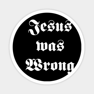 jesus was wrong Magnet